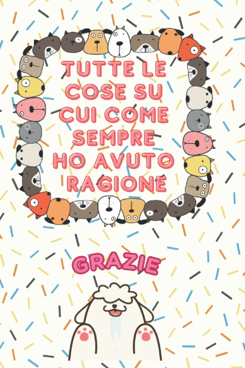 Tutte le cose su cui come sempre ho avuto ragione: Quaderno per ufficio: Divertente taccuino a righe, per collega di lavoro o amico. Umorismo da ... e note A5 - 160 pagine (Italian Edition)