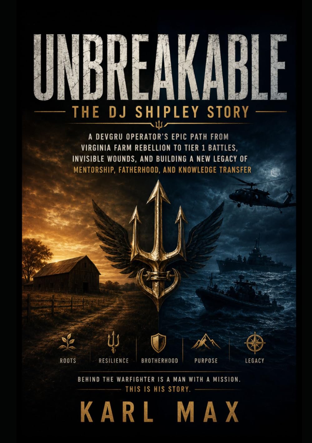 Unbreakable: The DJ Shipley Story: A DEVGRU Operator’s Epic Path from Virginia Farm Rebellion to Tier 1 Battles, Invisible Wounds, and Building a New ... Fatherhood, and Knowledge Transfer