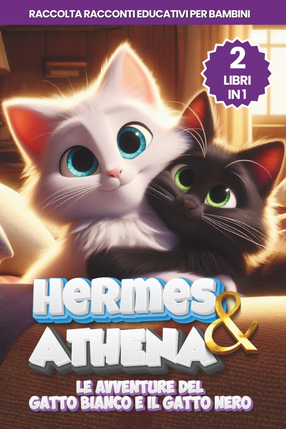 Hermes & Athena, le Avventure del Gatto Bianco e il Gatto Nero: 2 Libri in 1, Raccolta Racconti Educativi per Bambini (Racconti e Libri per Bambini e Ragazzi)