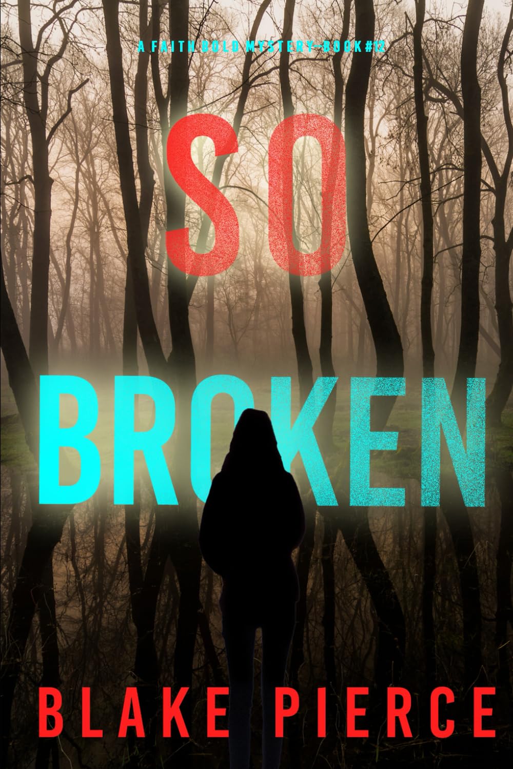 So Broken (A Faith Bold FBI Suspense Thriller—Book Twelve)