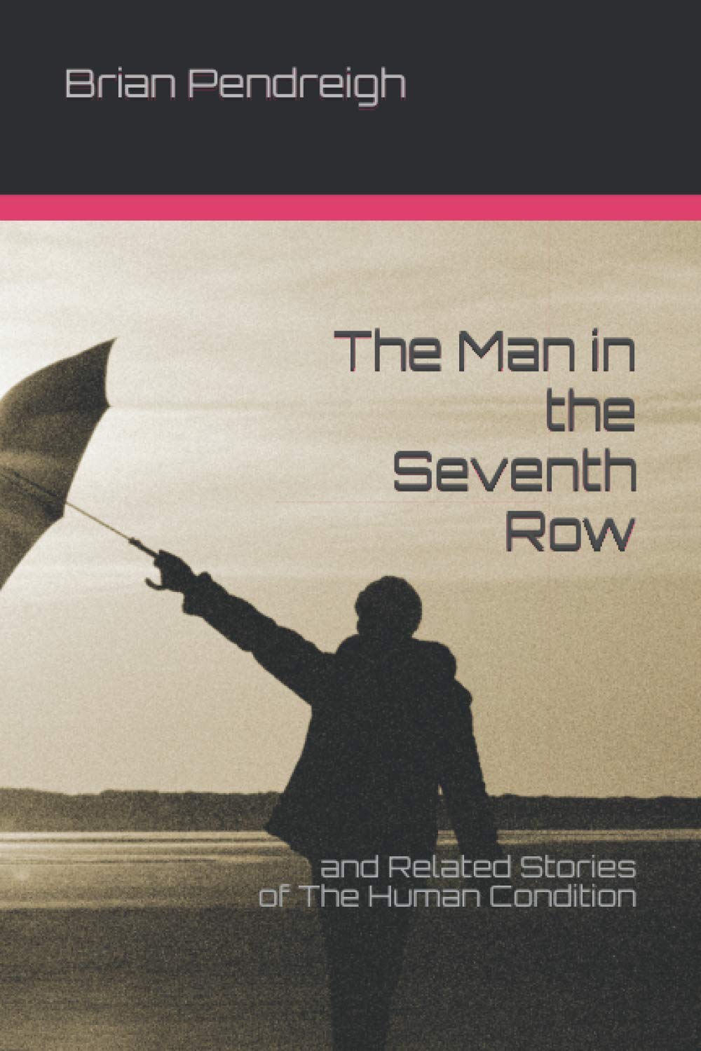 The Man in the Seventh Row: and Related Stories of The Human Condition