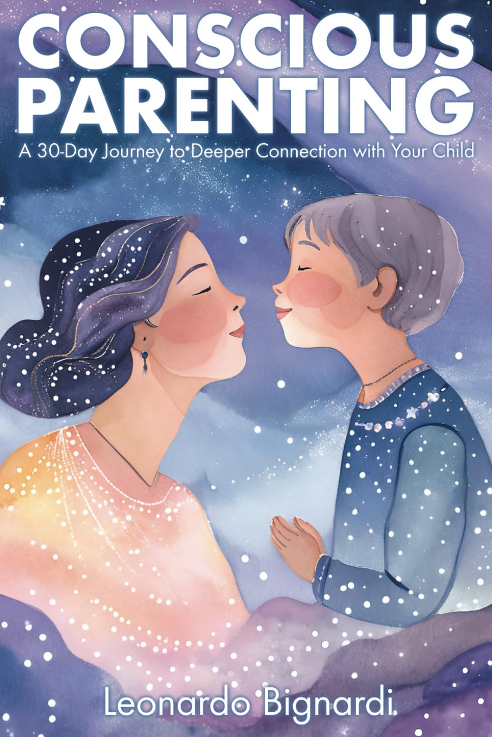 Conscious Parenting: A 30-Day Journey to Deeper Connection with Your Child