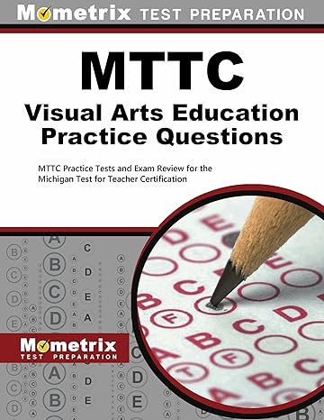 MTTC Visual Arts Education Practice Questions: MTTC Practice Tests and ...