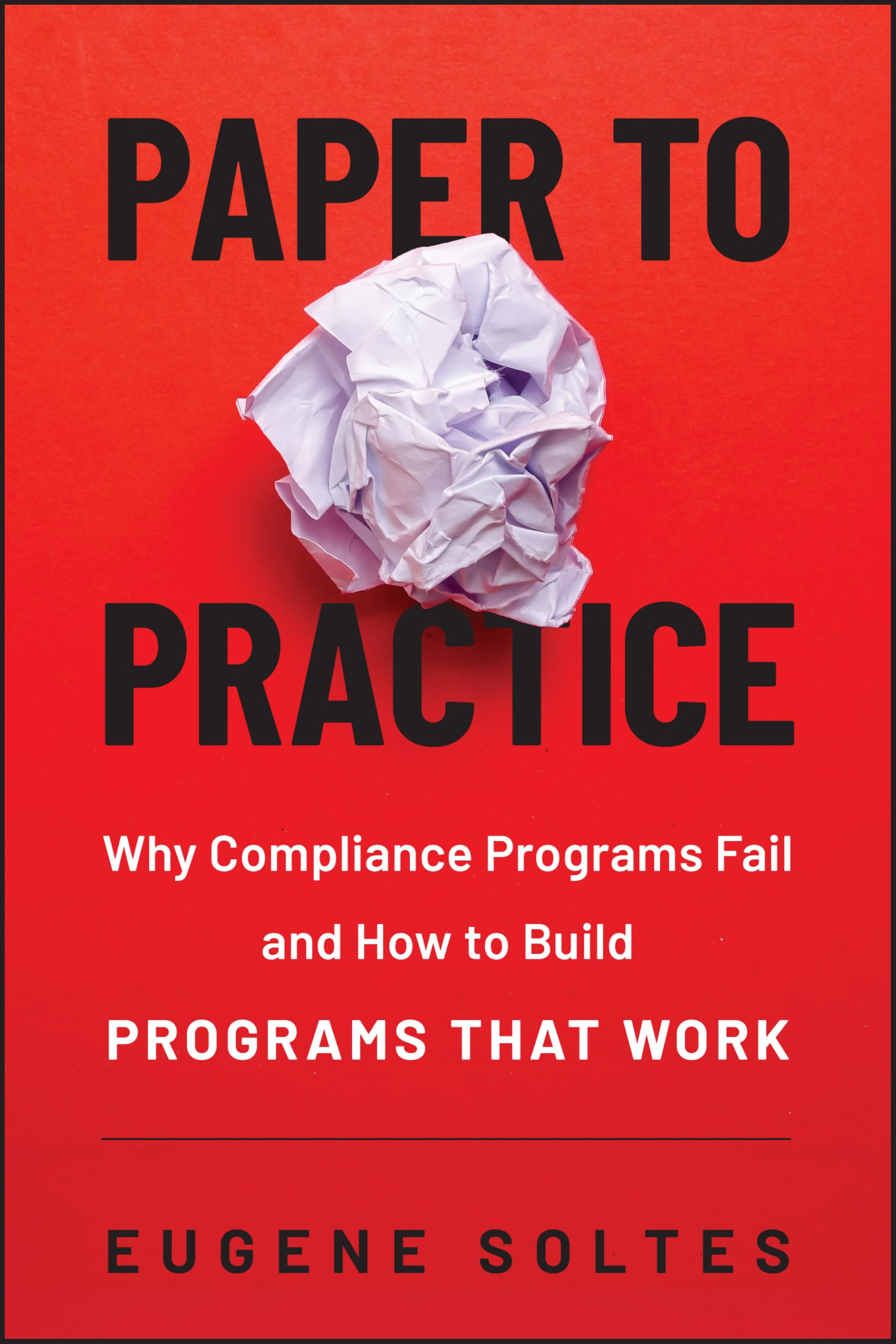 From Paper to Practice: Why Compliance Programs Fail and How to Build Programs That Work