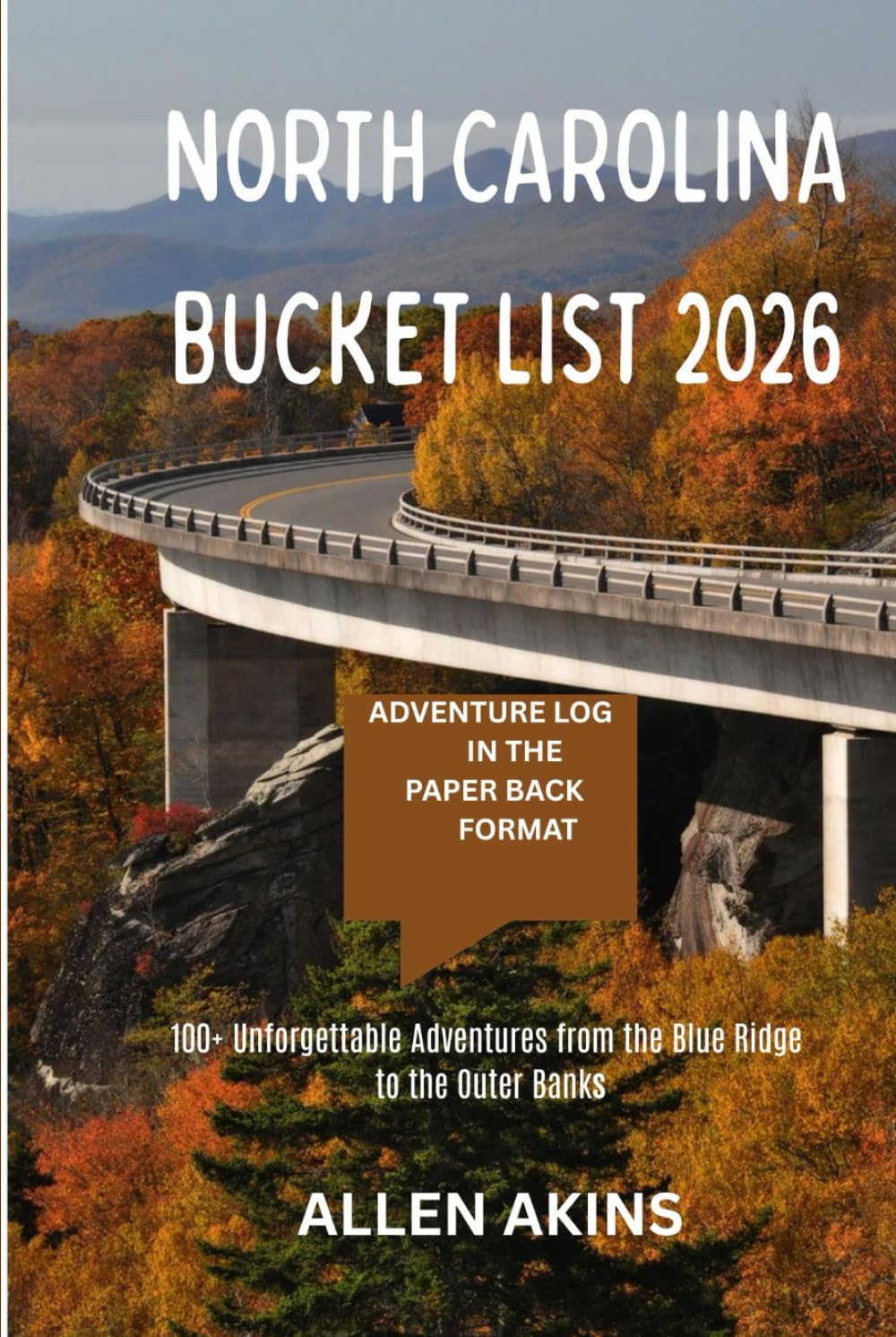 North Carolina Bucket List 2026: 100+ Unforgettable Adventures from the Blue Ridge to the Outer Banks      Hardcover – December 8, 2025