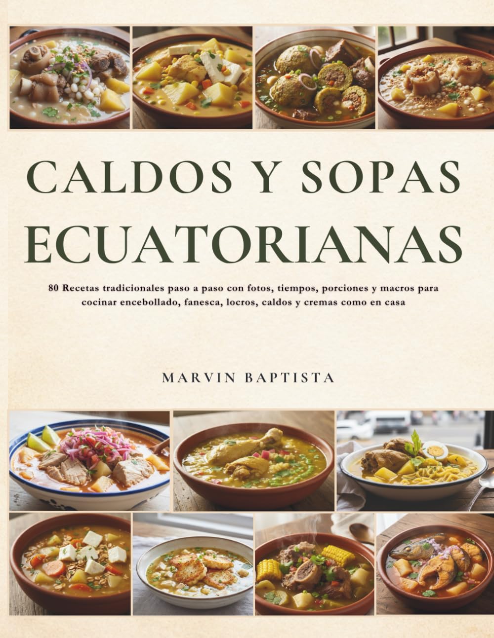 Caldos y Sopas Ecuatorianas: 80 Recetas tradicionales paso a paso con fotos, tiempos, porciones y macros para cocinar encebollado, fanesca, locros, caldos y cremas como en casa