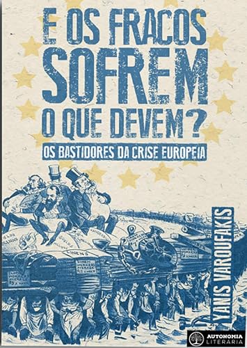 E os Fracos Sofrem o que Devem?: os Bastidores da Crise Europeia