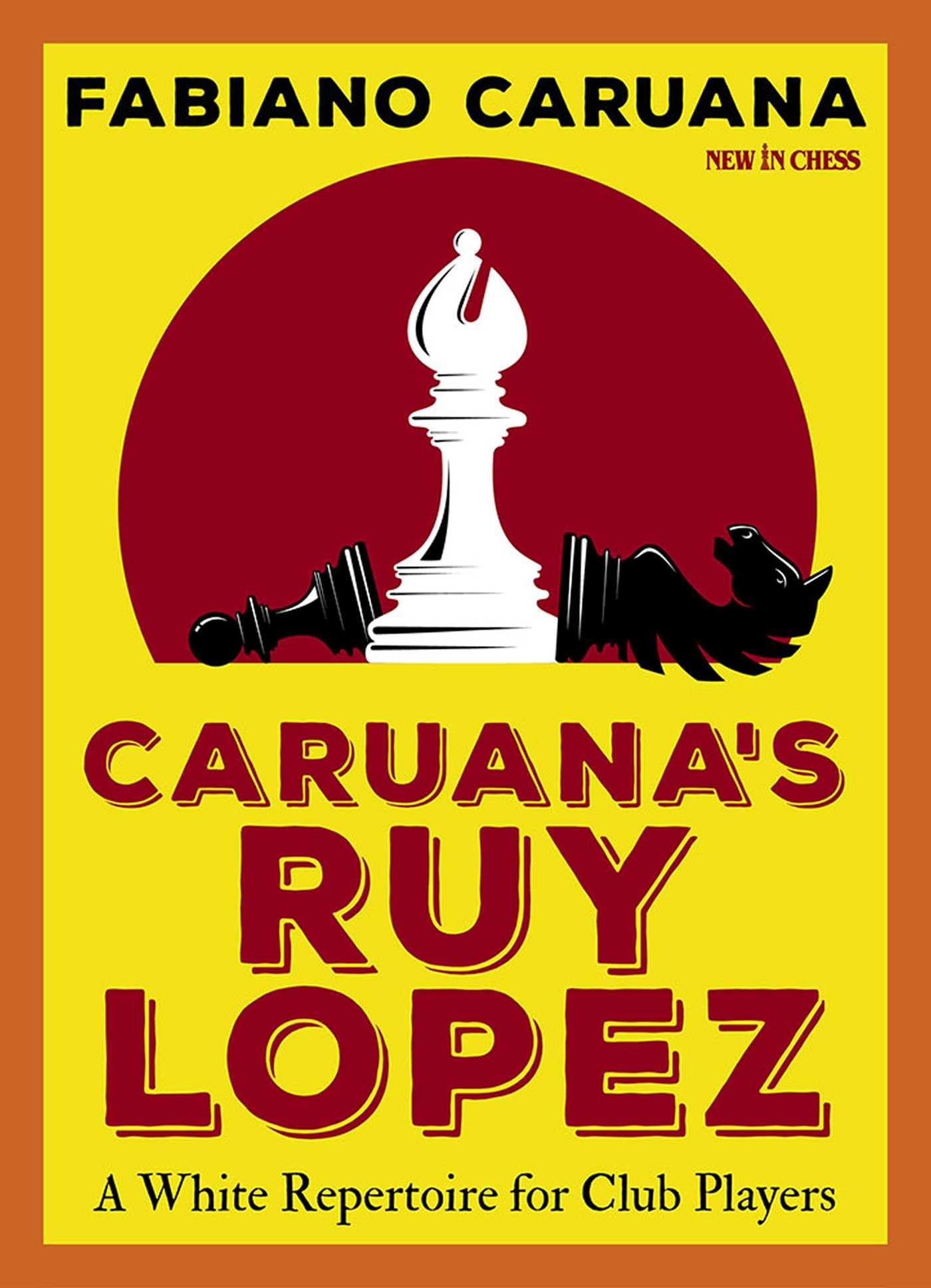 Caruana's Ruy Lopez: A White Repertoire for Club Players (New in Chess)