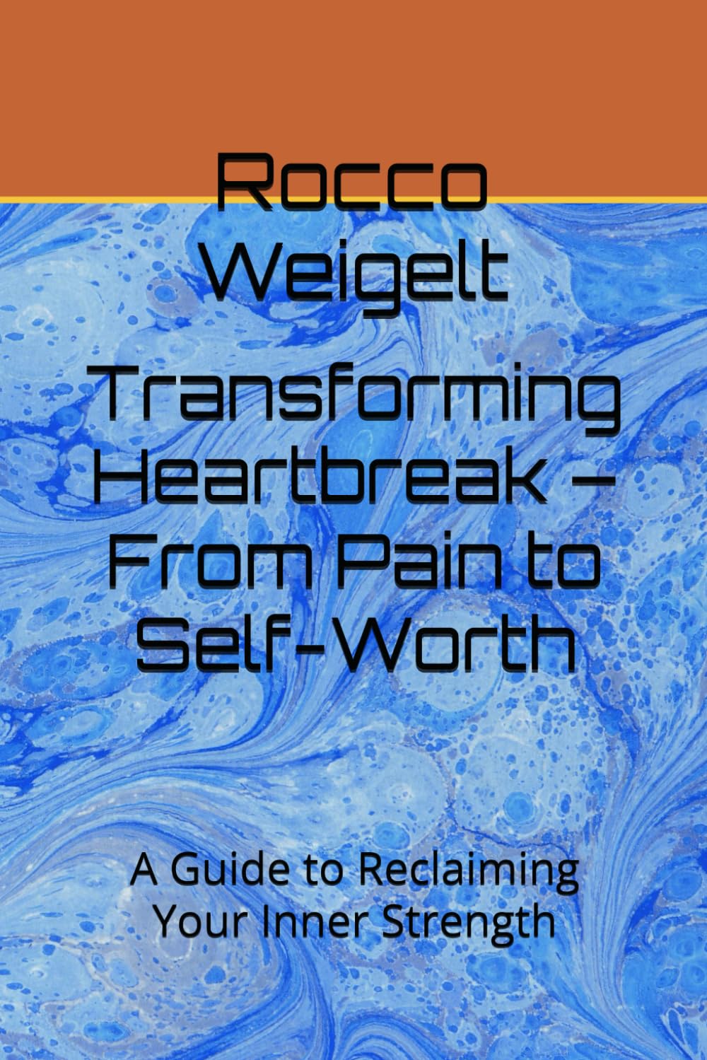 Transforming Heartbreak – From Pain to Self-Worth: A Guide to Reclaiming Your Inner Strength