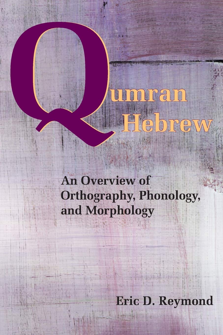 Qumran Hebrew: An Overview of Orthography, Phonology, and Morphology (Resources for Biblical Study)