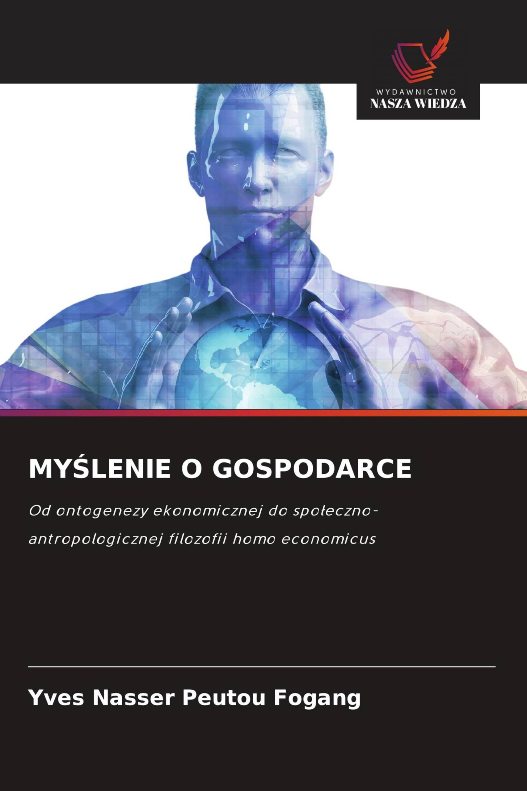MY¿LENIE O GOSPODARCE: Od ontogenezy ekonomicznej do spo¿eczno-antropologicznej filozofii homo economicus