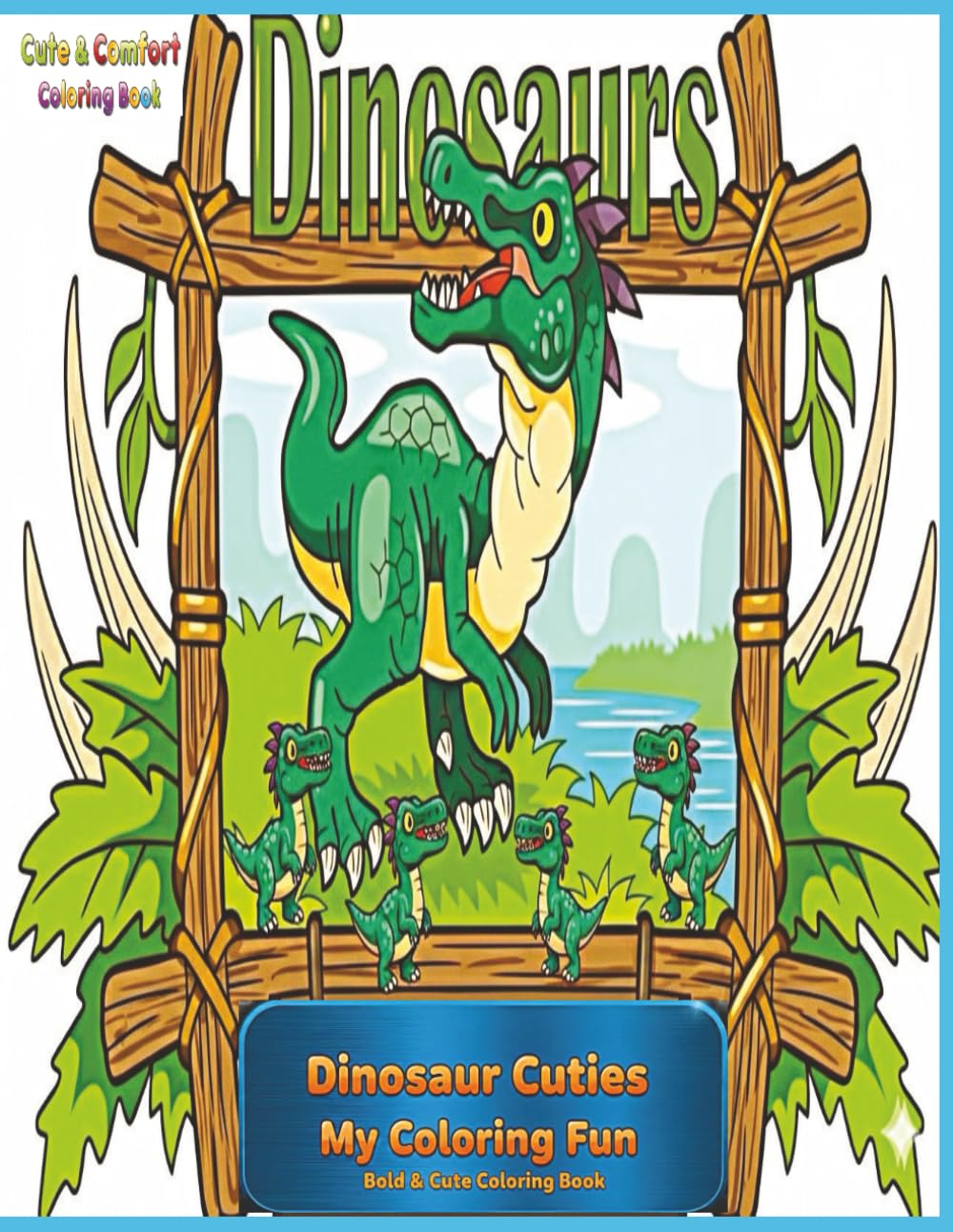 Dinosaur Cuties My Coloring Fun.: 50 Prehistorical and Mystical Dinosaur Pictures for Toddlers, Preschoolers, and Kids.