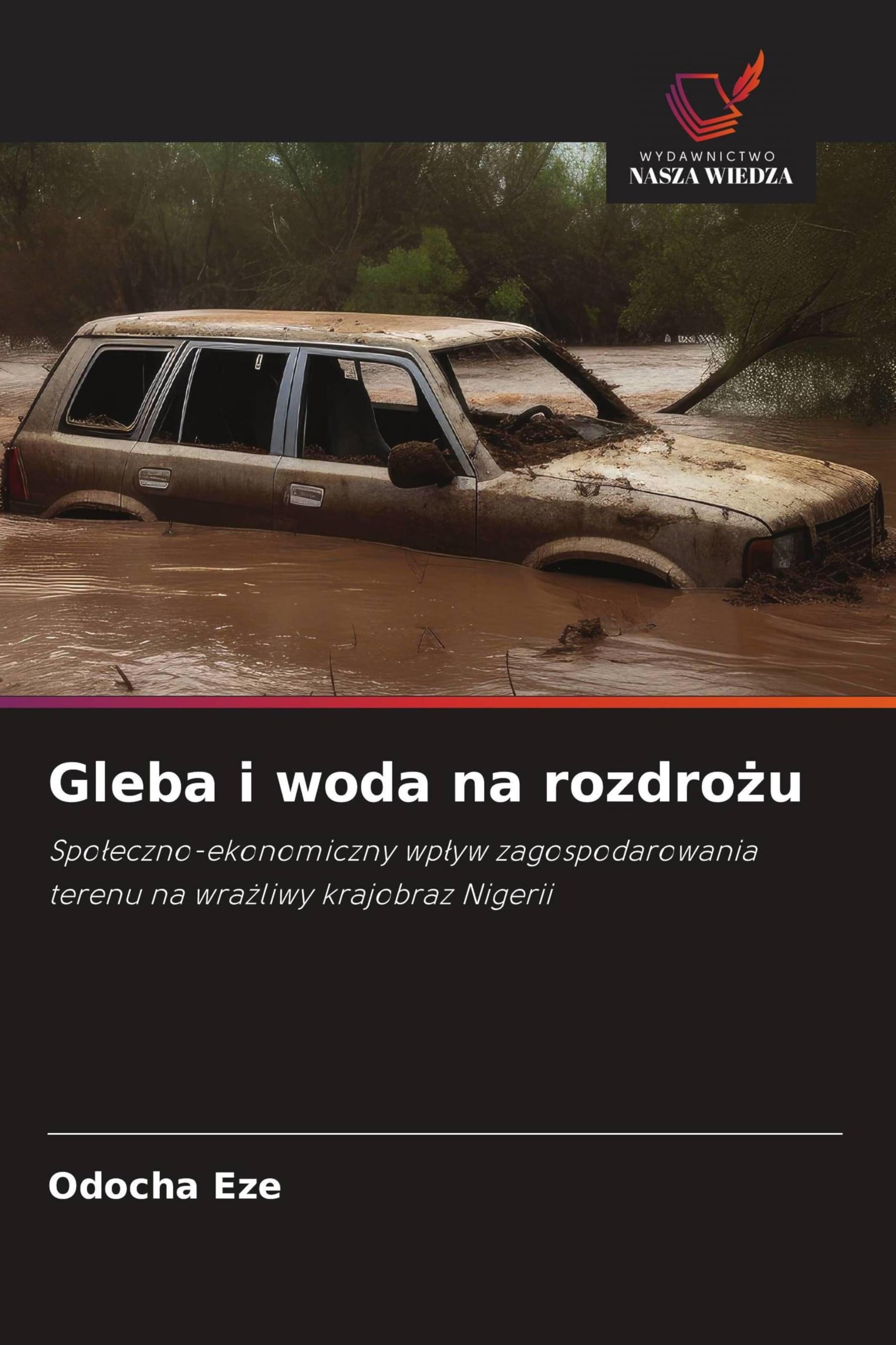 Gleba i woda na rozdro¿u: Spo¿eczno-ekonomiczny wp¿yw zagospodarowania terenu na wra¿liwy krajobraz Nigerii