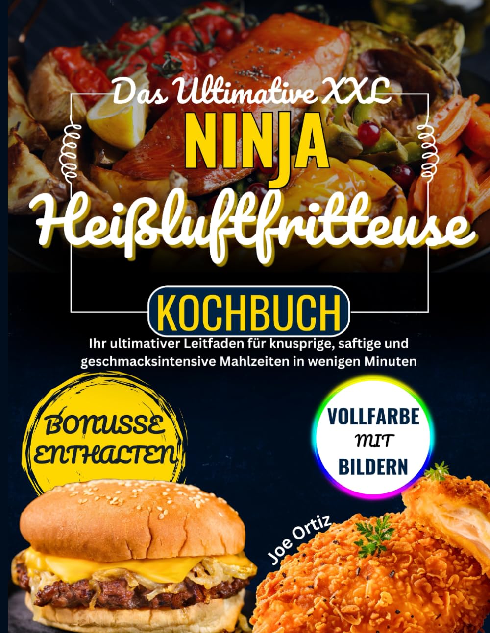 Das Ultimative XXL NINJA Heißluftfritteuse Kochbuch (FARBAUSGABE): Ihr ultimativer Leitfaden für knusprige, saftige und geschmacksintensive Mahlzeiten ... (The Healthy & Easy Cooking Cookbooks)