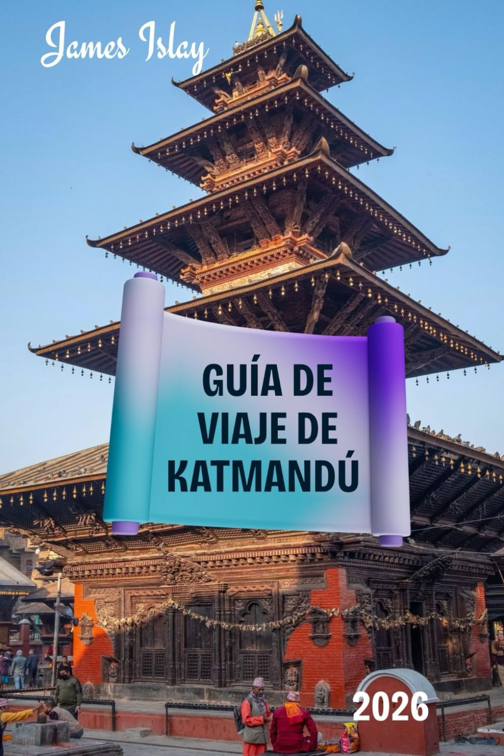 Guía de viaje de Katmandú: Una guía práctica, rica en cultura y con información privilegiada sobre la capital histórica de Nepal: experiencias ... viaje inteligentes y exploración responsable.