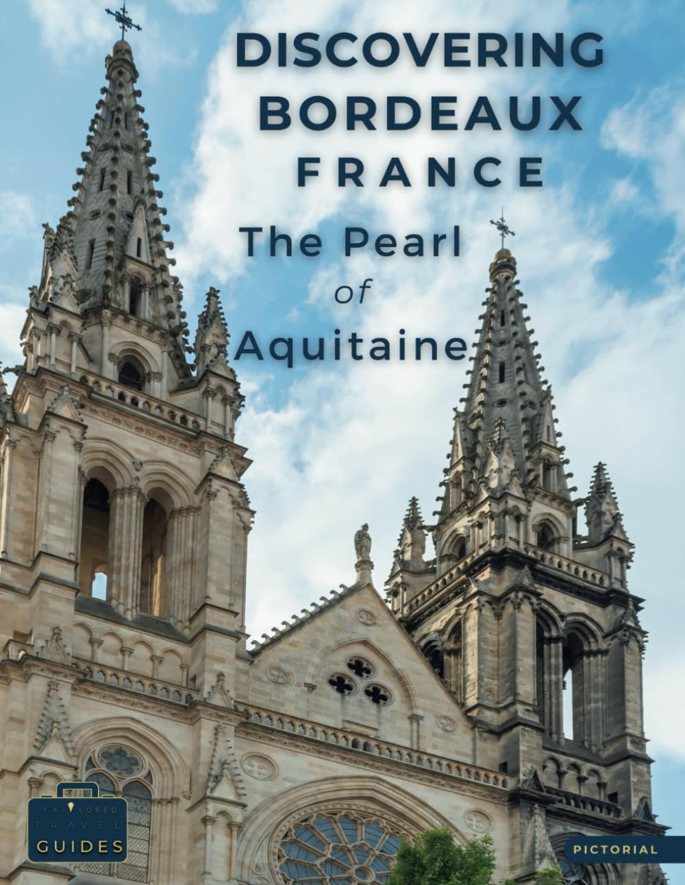 Discovering Bordeaux - France - The Pearl Of Aquitaine: A Visual Journey Through Bordeaux - Stunning Pictorials of Bordeaux’s Top Landmarks and Images ... The Essence of Bordeaux (Picture The World)
