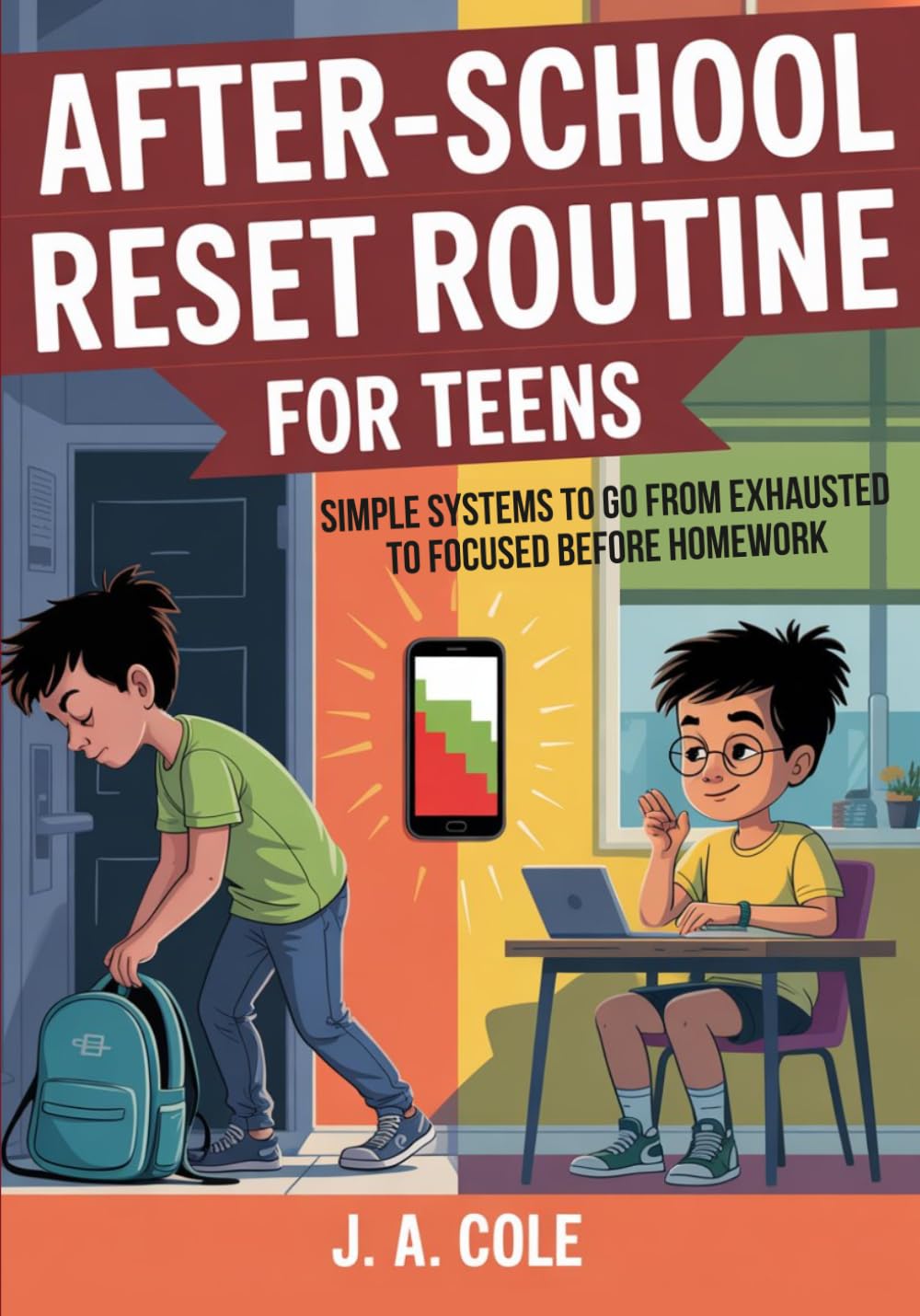 AFTER-SCHOOL RESET ROUTINE FOR TEENS: Simple Systems to Go from Exhausted to Focused Before Homework | A Complete Workbook for Teens Ages 13–18