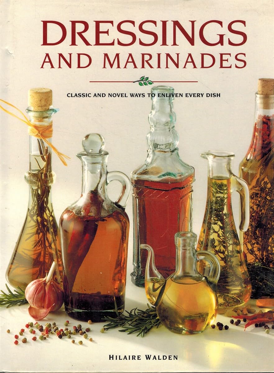 Dressings and Marinades: Classic and Novel Ways to Enliven Every Dish