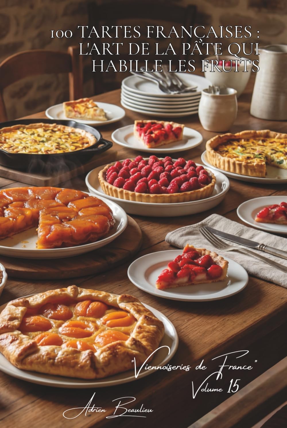 100 tartes françaises : l'art de la pâte qui habille les fruits: Tatin, bourdaloue, fraises... la tarte française dans tous ses états (SÉRIE ... "Pâtisseries Familiales" (6 livres))