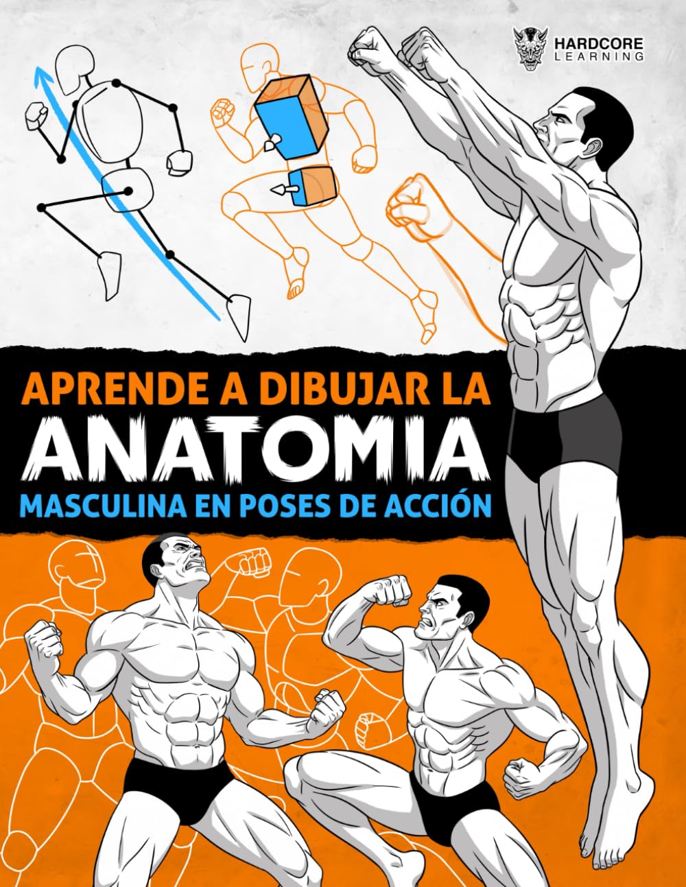 Aprende a Dibujar la Anatomía Masculina en Poses de Acción: Guía de dibujo paso a paso para aprender a construir el cuerpo masculino con volumen, ... y posturas dinámicas (Anatomía para artistas)