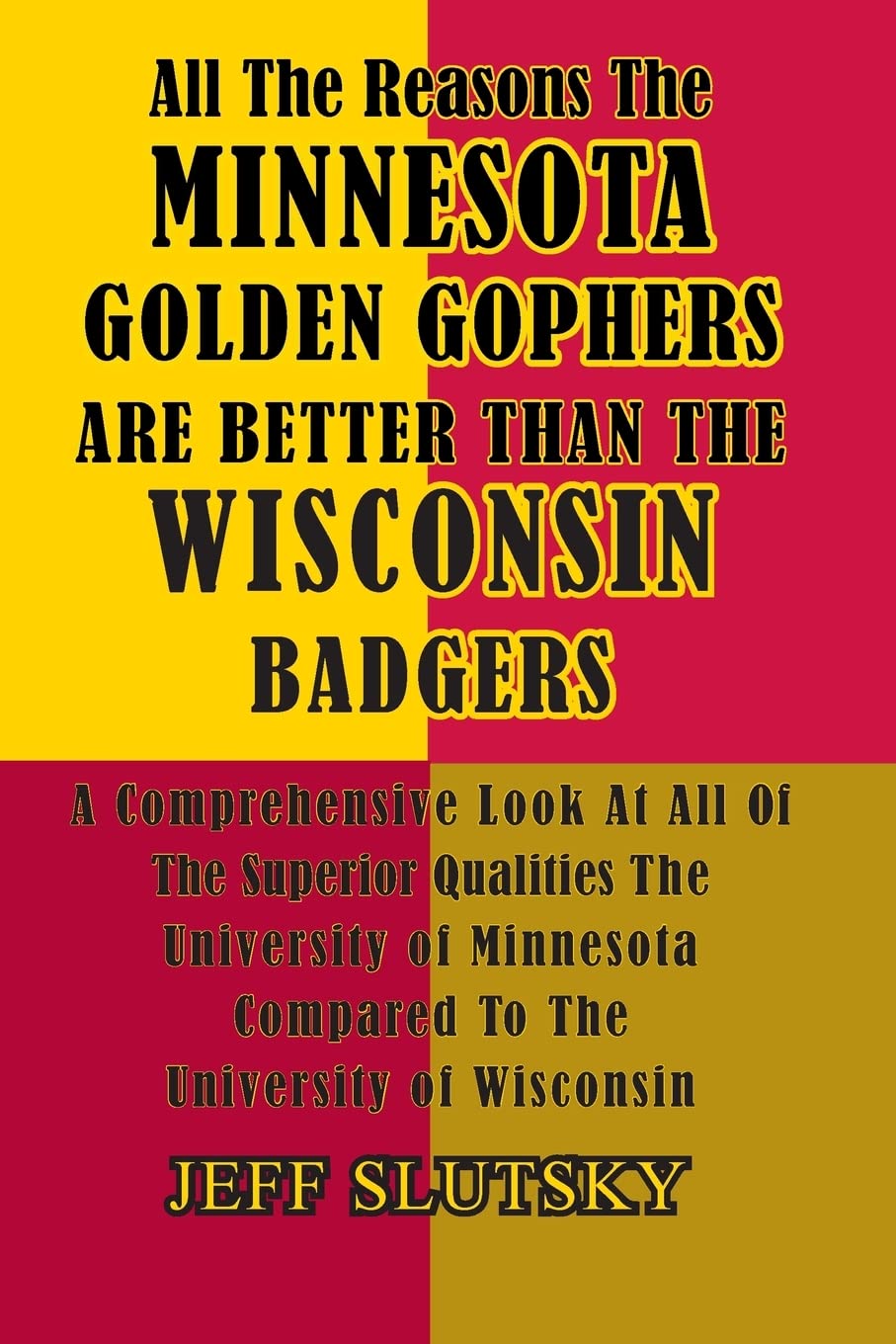 All The Reasons The Minnesota Golden Gophers Are Better Than The Wisconsin Badgers: A Comprehensive Look At All Of The Superior Qualities Of The ... Compared To The University Of Wisconsin