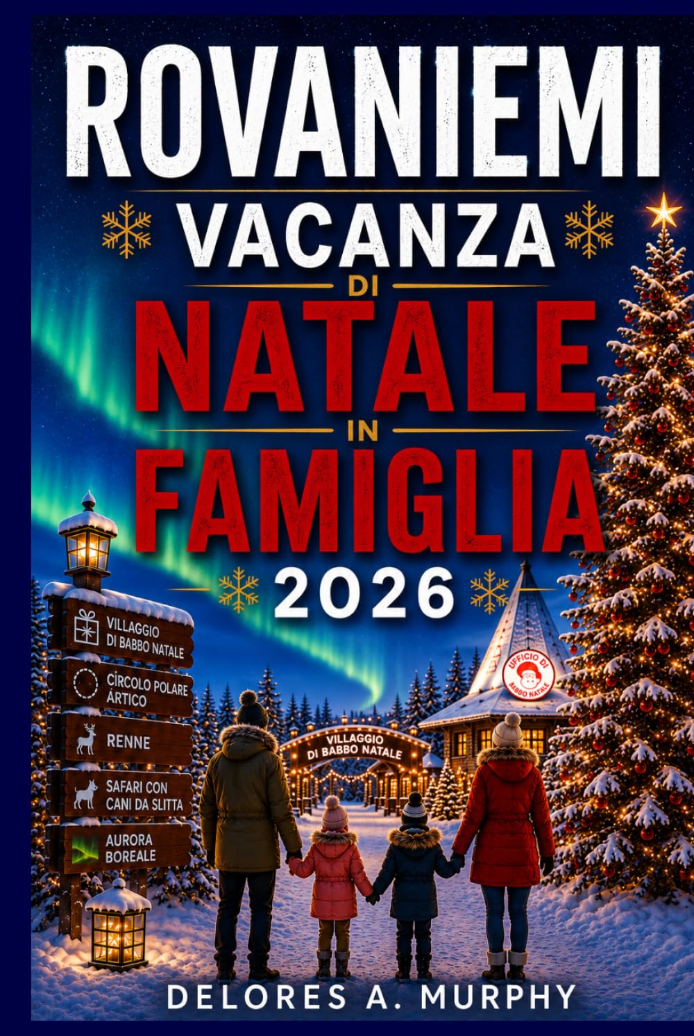 ROVANIEMI VACANZA DI NATALE IN FAMIGLIA 2026: Esplora il Villaggio di Babbo Natale, le Avventure nel Circolo Polare Artico, l'Aurora Boreale, i Safari Husky e i Segreti Locali