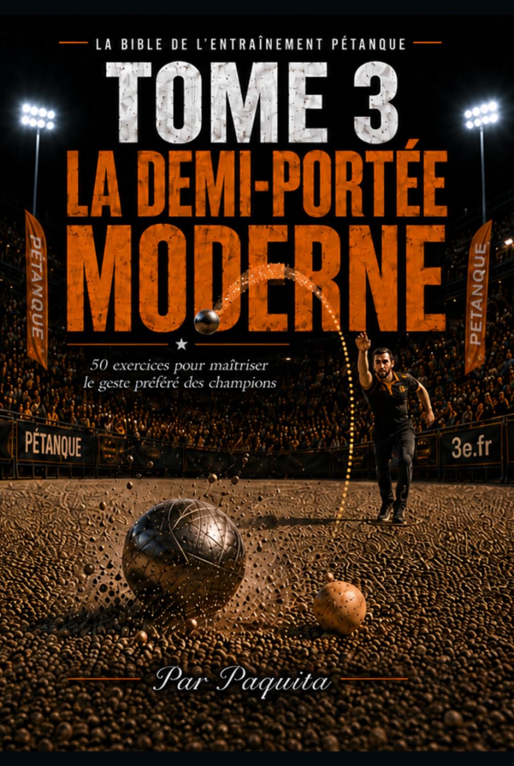 Le Guide Ultime de la Demi-Portée: 50 exercices pour maîtriser la zone de tombée, le dosage et la trajectoire à la pétanque (La Bible de l’entraînement pétanque)