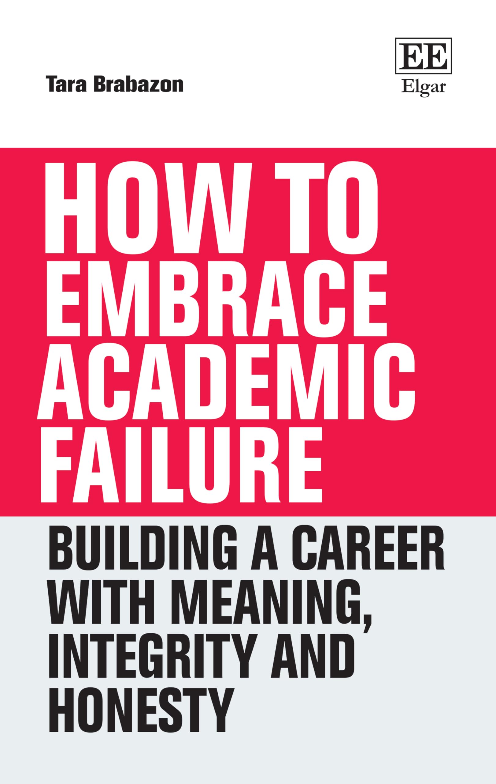 How to Embrace Academic Failure: Building a Career with Meaning, Integrity and Honesty (How To Guides)
