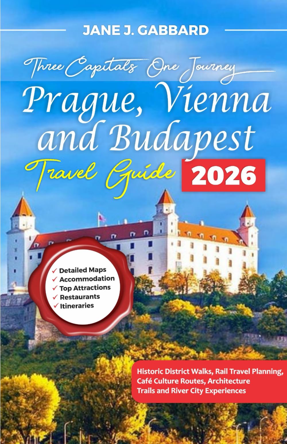 Three Capitals, One Journey Prague, Vienna and Budapest Travel Companion: Historic District Walks, Rail Travel Planning, Café Culture Routes, ... City Experiences (fun Travel Guide Series)