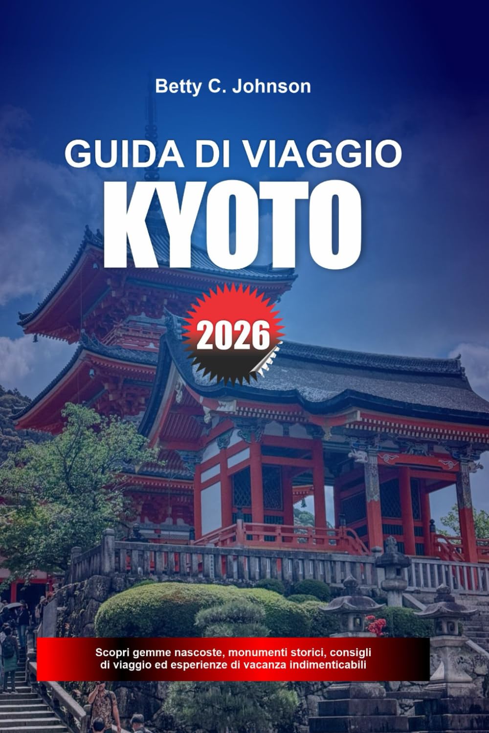 GUIDA DI VIAGGIO KYOTO 2026: Scopri gemme nascoste, monumenti storici, consigli di viaggio ed esperienze di vacanza indimenticabili