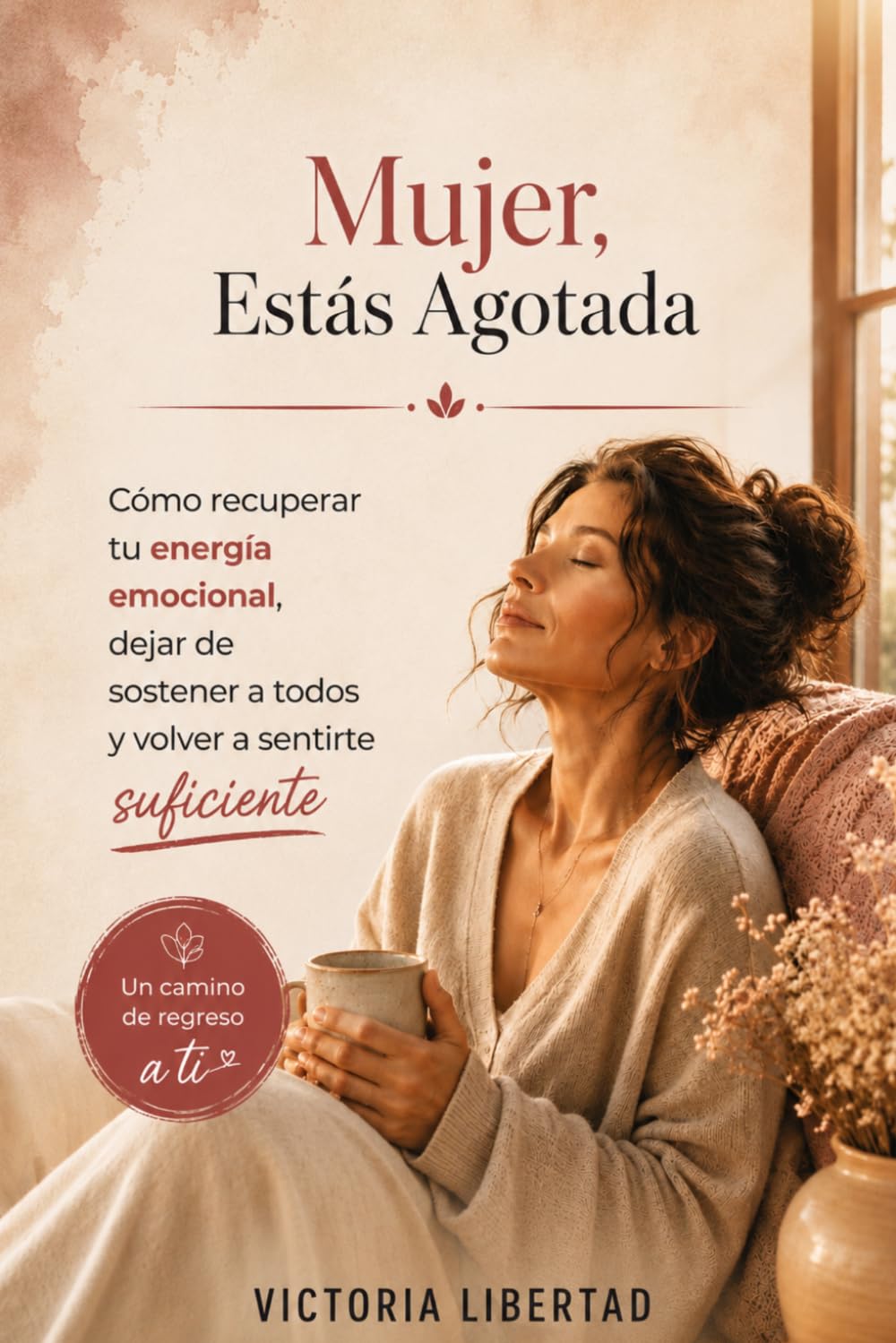 Mujer, Estás Agotada: Cómo recuperar tu energía emocional, dejar de sostener a todos y volver a sentirte suficiente