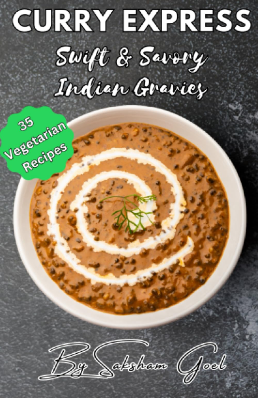 Curry Express: Swift and Savory Vegetarian Indian Gravies - Black & White: 35 all time favorite vegetarian recipes | Indian Cookbook for Beginners | Wholesome and Healthy Indian Recipe Book