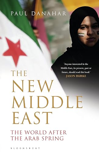 The New Middle East: The World After the Arab Spring