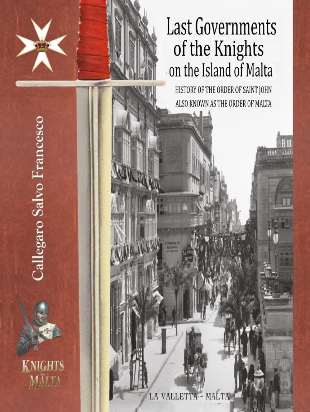 Last Governments of the Knights on the Island of Malta: History of the Order of Saint John also known as the Order of Malta