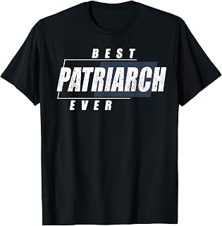 Best Patriarch Ever Shirt - Birthday Patriarch T-Shirt