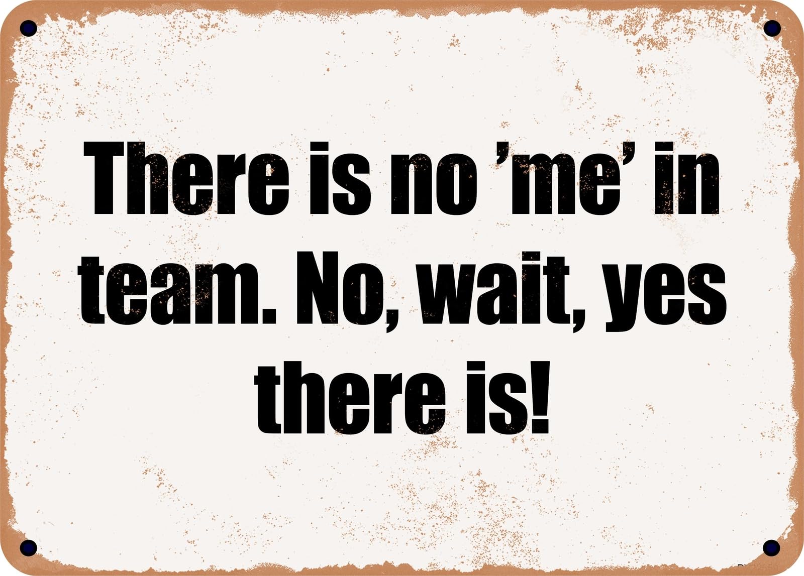 Miaomansenstore Metal Sign - There Is No 'Me' In Team No, Wait, Yes There Is! Home Decor