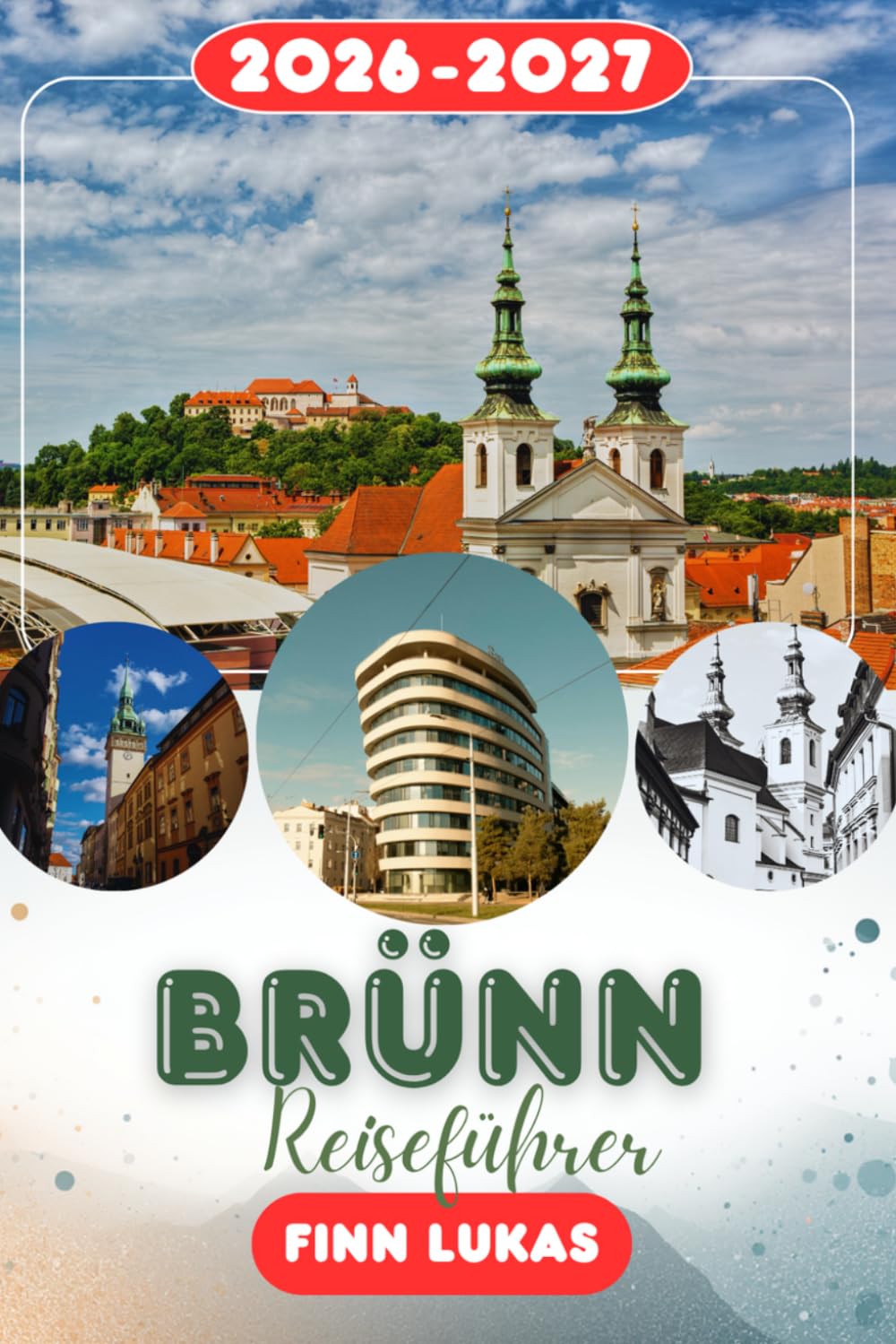 Brünn REISEFÜHRER 2026: Erleben Sie einen fantastischen Touristenurlaub mit unvergesslichen Sehenswürdigkeiten im mährischen Manchester