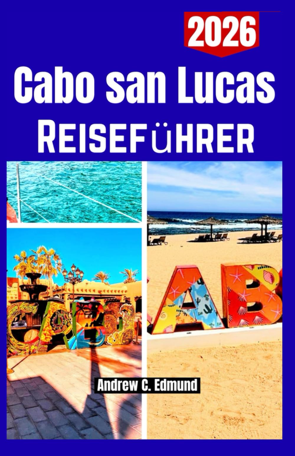 CABO SAN LUCAS REISEFÜHRER 2026: Besuchen Sie ikonische Orte, traumhafte Strände, Wanderwege & spannende Abenteuer Routen