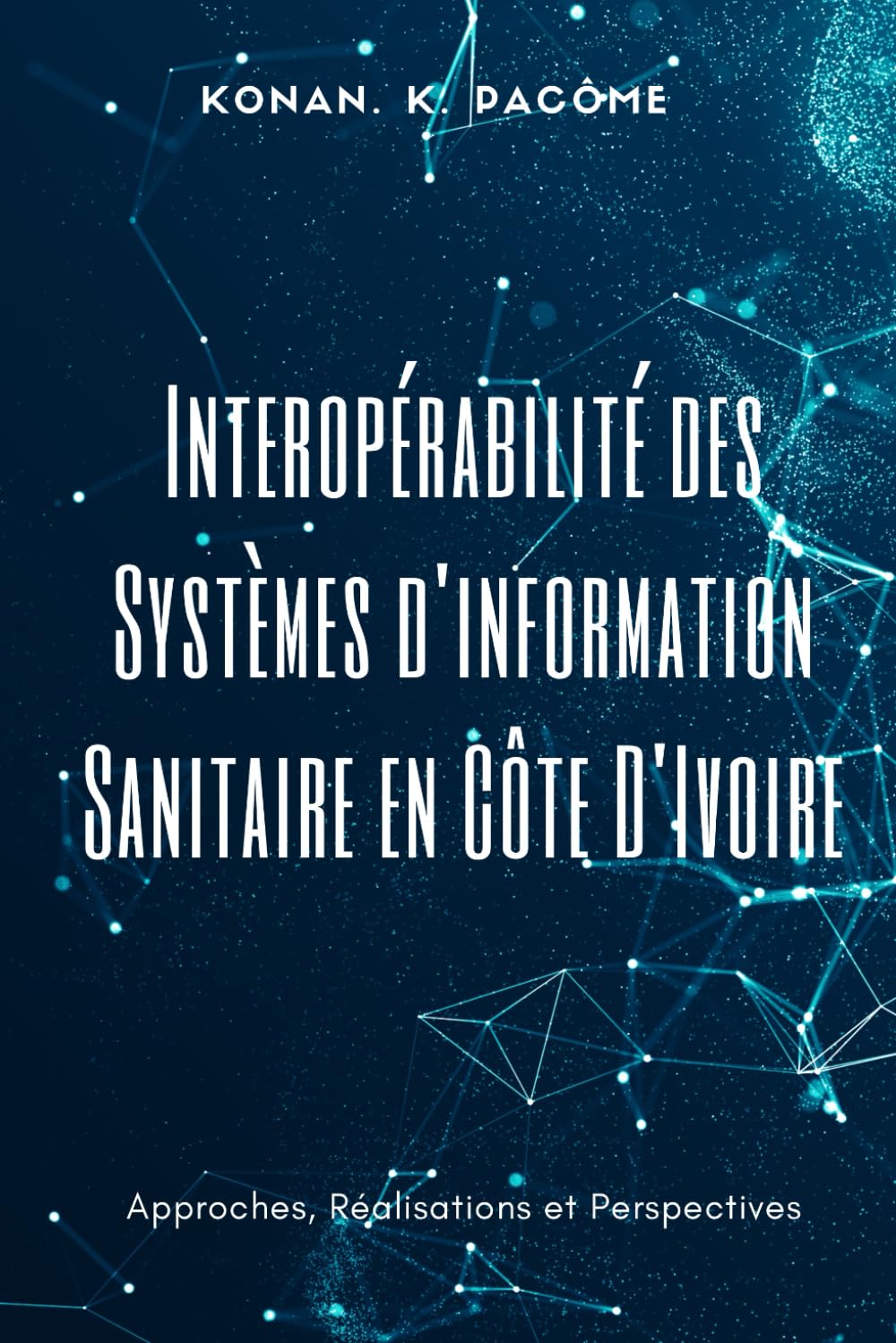 Interopérabilité des Systèmes d'information Sanitaire en Côte D'Ivoire: Approches, Réalisations et Perspectives