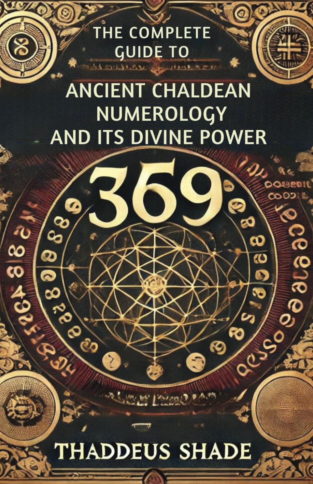 The Complete Guide to Ancient Chaldean Numerology and its Divine Power