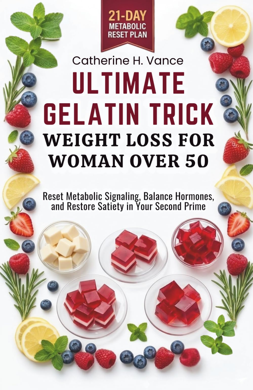 ULTIMATE GELATIN TRICK WEIGHT LOSS FOR WOMAN OVER 50: Reset Metabolic Signaling, Balance Hormones, and Restore Satiety in Your Second Prime