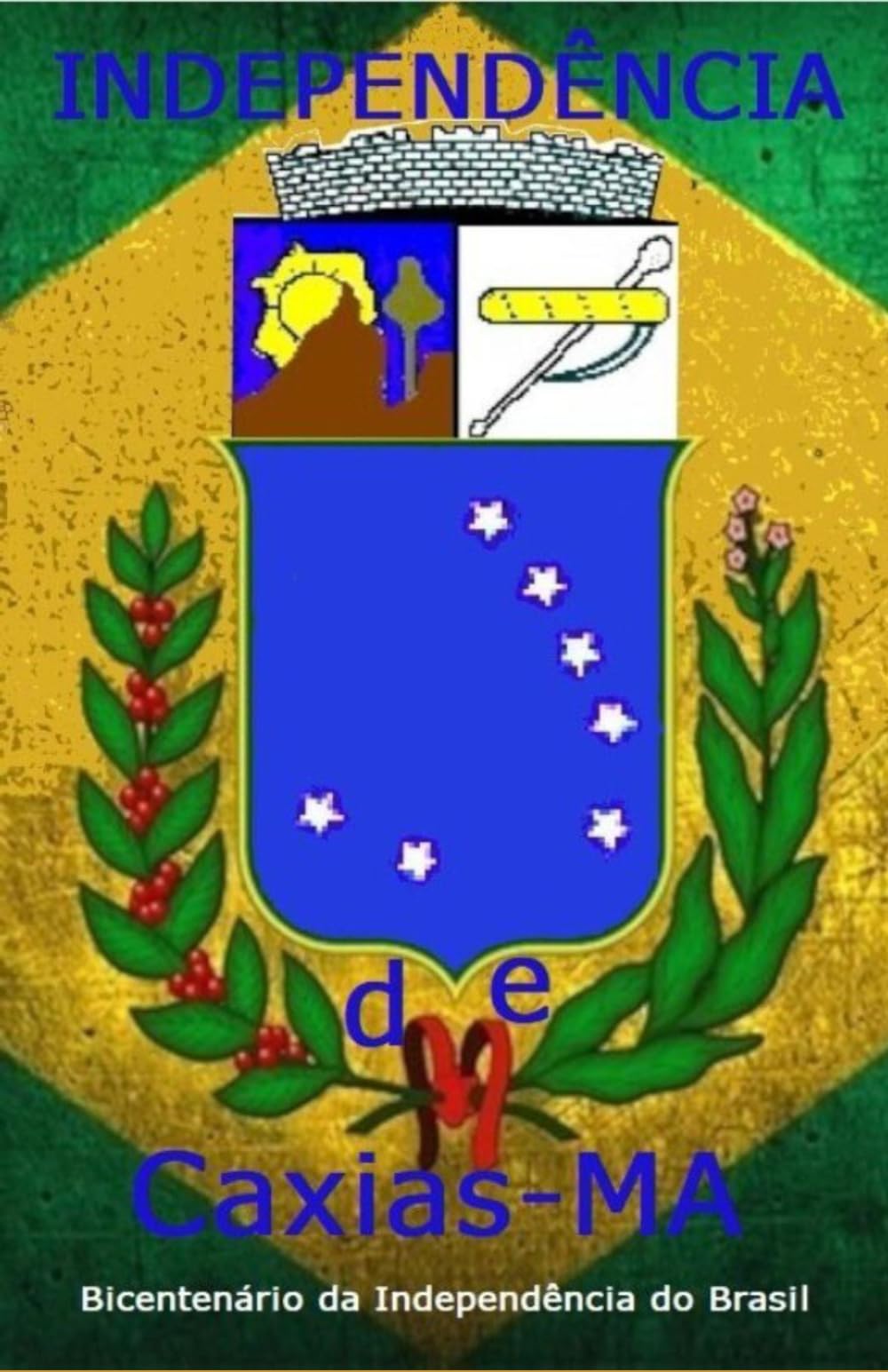 INDEPENDÊNCIA DE CAXIAS-MA: Bicentenário da Independência do Brasil