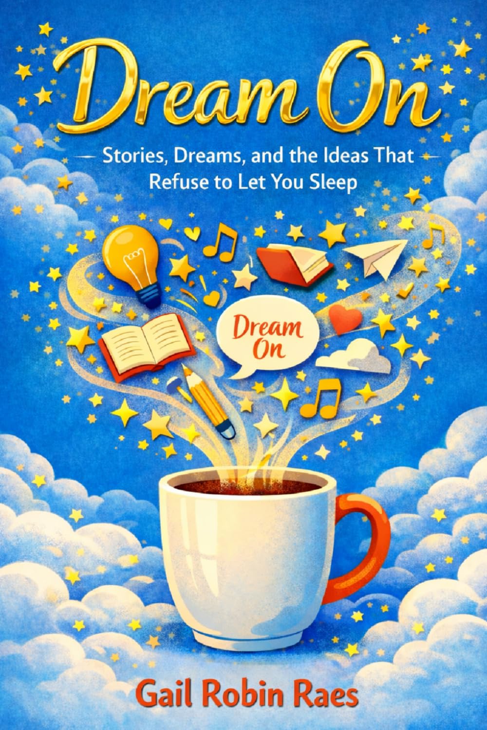 Dream On: Stories, Dreams, and the Ideas That Refuse to Let You Sleep