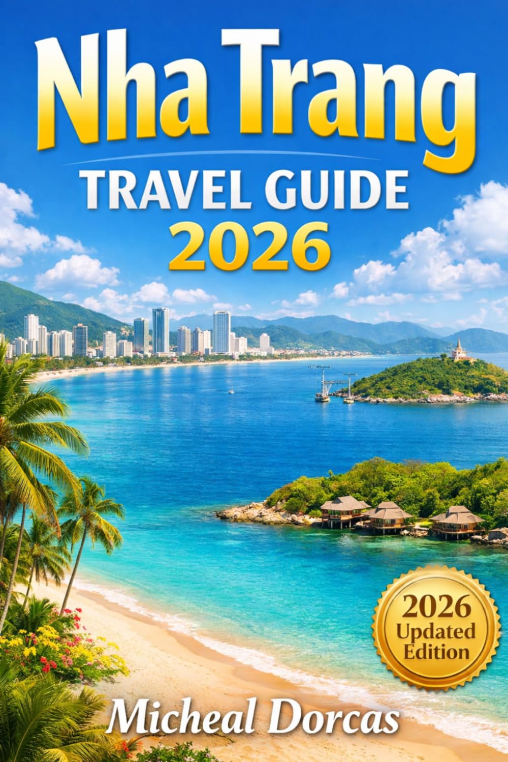 Nha Trang Travel Guide 2026: The Spring Advantage Guide to Perfect Weather, Smart Itineraries, Hidden Beaches & Crowd-Free Island Adventures Things to Do, Where to Stay & Budget Tips)