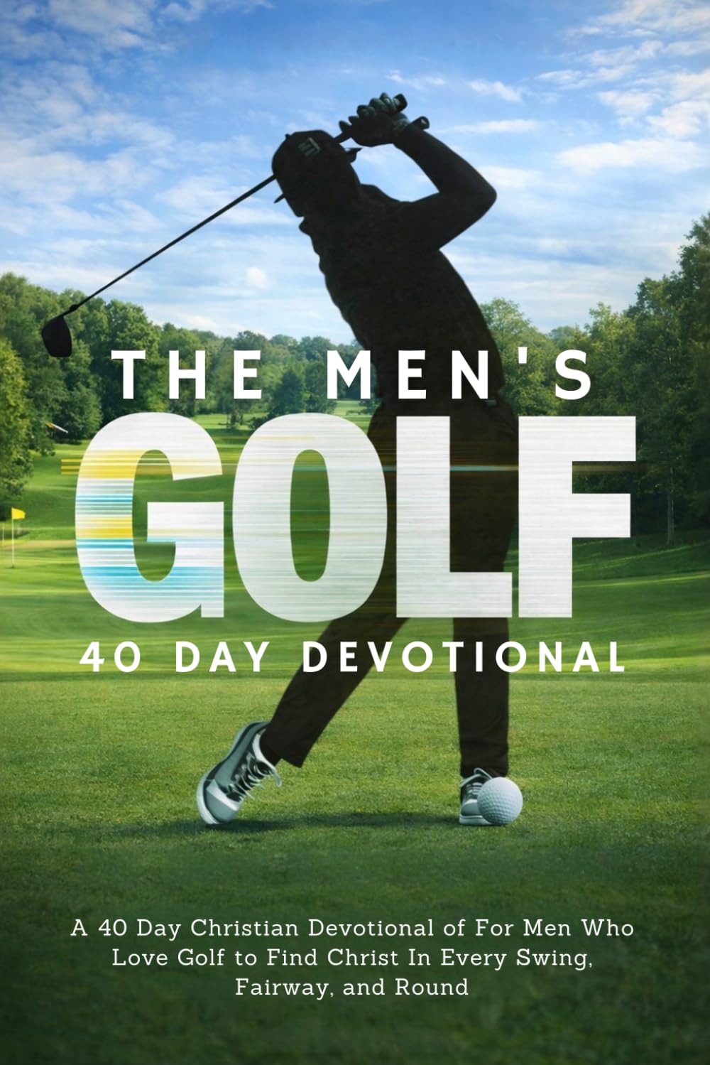 The Men's Golf Devotional: A 40-Day Golf Devotional for Men Who Love God and the Game