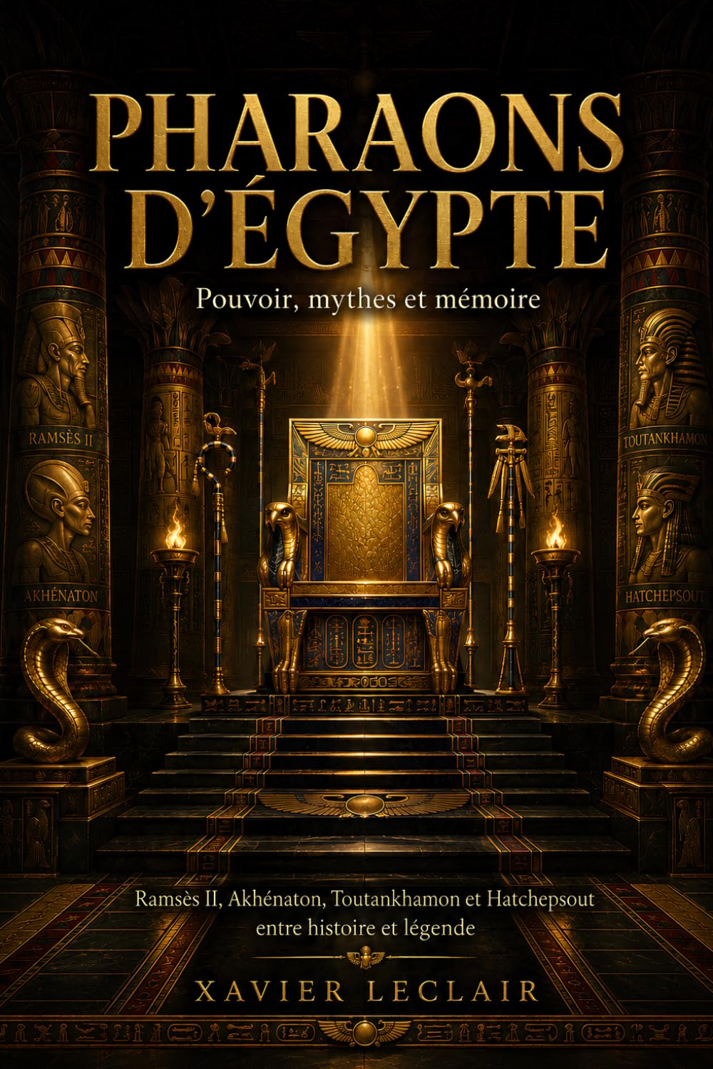 Pharaons d’Égypte : pouvoir, mythes et mémoire: Ramsès II, Akhénaton, Toutankhamon et Hatchepsout entre histoire et légende