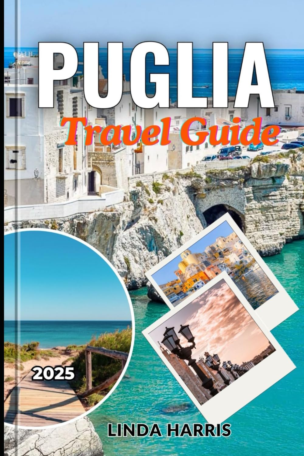 Puglia Travel Guide 2025: A Guide to Exploring Italy’s Enchanting Southern Escape from Trulli to Turquoise Waters