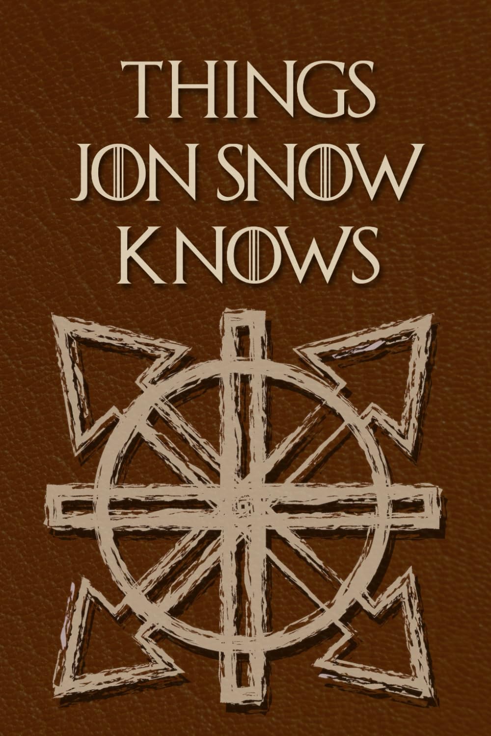 Independently Published Things Jon Snow Knows: - blank journal, funny thrones book
