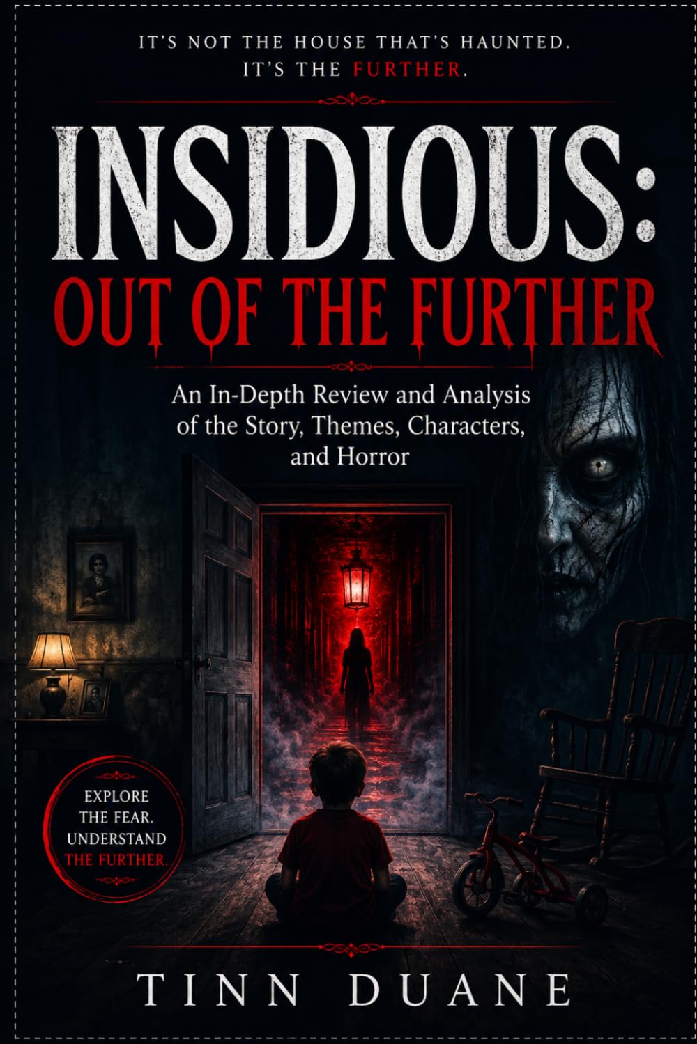 Insidious: Out of the Further: An In-Depth Review and Analysis of the Story, Themes, Characters, and Horror