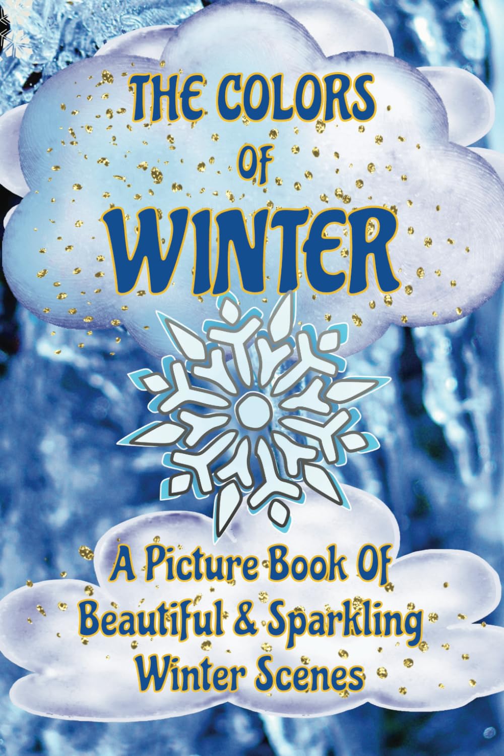 The Colors Of Winter | A Picture Book Of Beautiful & Sparkling Winter Scenes: A Full Color & Text Free Picture Book For Seniors And People With ...